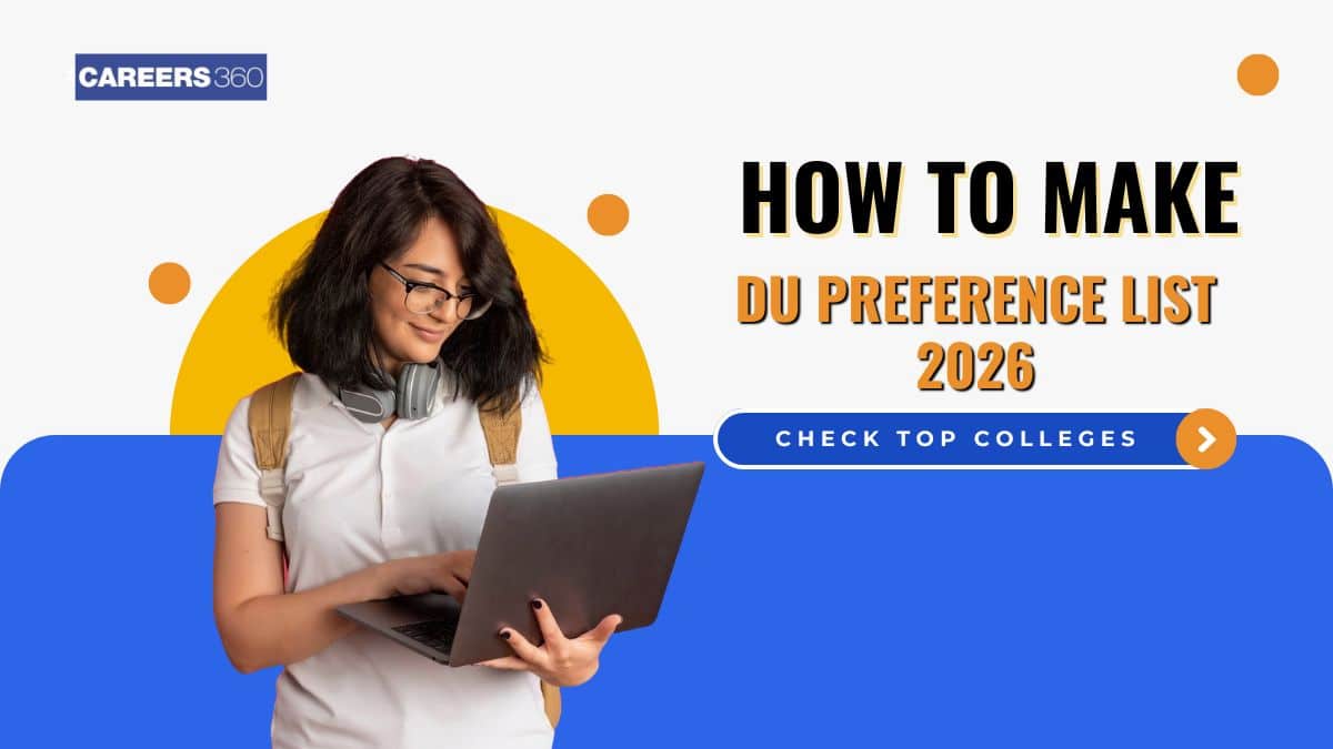 DU UG Preference List 2026: How To Make DU Preference List For Science, Commerce & Arts Courses